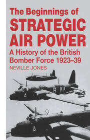 The Beginnings of Strategic Air Power: A History of the British Bomber Force 1923-1939 book cover