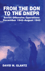 From the Don to the Dnepr: Soviet Offensive Operations, December 1942 - August 1943 book cover