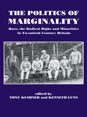 The Politics of Marginality: Race, the Radical Right and Minorities in Twentieth Century Britain book cover
