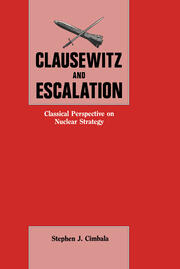 Clausewitz and Escalation: Classical Perspective on Nuclear Strategy book cover