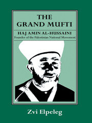 The Grand Mufti: Haj Amin al-Hussaini, Founder of the Palestinian National Movement book cover