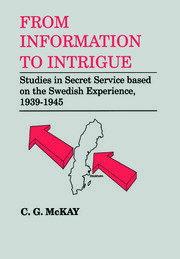 From Information to Intrigue: Studies in Secret Service Based on the Swedish Experience, 1939-1945 book cover
