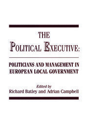 The Political Executive: Politicians and Management in European Local Government book cover