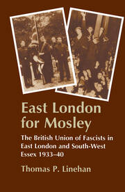 East London for Mosley: The British Union of Fascists in East London and South-West Essex 1933-40 book cover