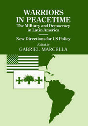 Warriors in Peacetime: New Directions for US Policy The Military and Democracy in Latin America book cover