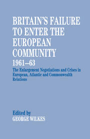 Britain's Failure to Enter the European Community, 1961-63: The Enlargement Negotiations and Crises in European, Atlantic and Commonwealth Relations book cover