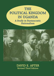 The Political Kingdom in Uganda: A Study in Bureaucratic Nationalism book cover