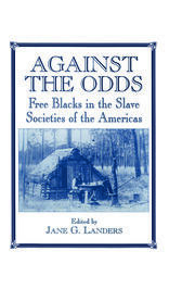 Against the Odds: Free Blacks in the Slave Societies of the Americas book cover