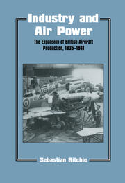 Industry and Air Power: The Expansion of British Aircraft Production, 1935-1941 book cover