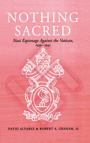 Nothing Sacred: Nazi Espionage Against the Vatican, 1939-1945 book cover
