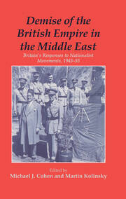 Demise of the British Empire in the Middle East: Britain's Responses to Nationalist Movements, 1943-55 book cover