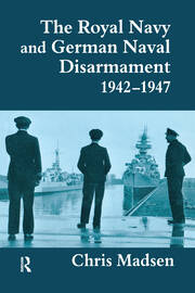 The Royal Navy and German Naval Disarmament 1942-1947 book cover