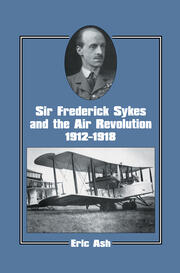 Sir Frederick Sykes and the Air Revolution 1912-1918 book cover