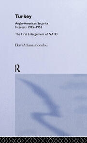 Turkey - Anglo-American Security Interests, 1945-1952: The First Enlargement of NATO book cover