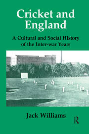 Cricket and England: A Cultural and Social History of Cricket in England between the Wars book cover