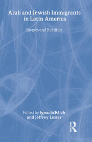 Arab and Jewish Immigrants in Latin America: Images and Realities book cover