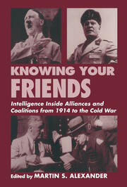 Knowing Your Friends: Intelligence Inside Alliances and Coalitions from 1914 to the Cold War book cover
