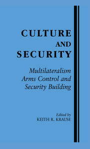 Culture and Security: Multilateralism, Arms Control and Security Building book cover