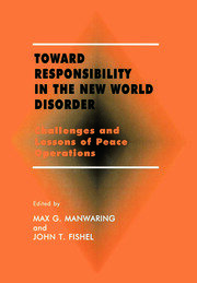 Toward Responsibility in the New World Disorder: Challenges and Lessons of Peace Operations book cover