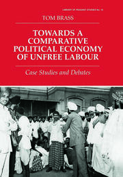 Towards a Comparative Political Economy of Unfree Labour: Case Studies and Debates book cover
