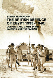 The British Defence of Egypt, 1935-40: Conflict and Crisis in the Eastern Mediterranean book cover
