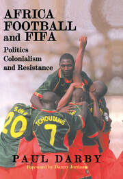 Africa, Football and FIFA: Politics, Colonialism and Resistance book cover