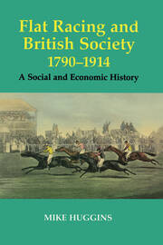 Flat Racing and British Society, 1790-1914: A Social and Economic History book cover