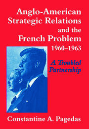 Anglo-American Strategic Relations and the French Problem, 1960-1963: A Troubled Partnership book cover