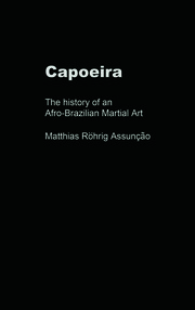 Capoeira: The History of an Afro-Brazilian Martial Art book cover