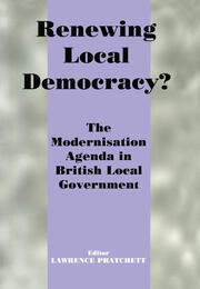 Renewing Local Democracy?: The Modernisation Agenda in British Local Government book cover