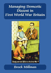 Managing Domestic Dissent in First World War Britain book cover