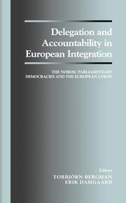 Delegation and Accountability in European Integration: The Nordic Parliamentary Democracies and the European Union book cover