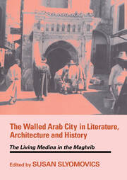 The Walled Arab City in Literature, Architecture and History: The Living Medina in the Maghrib book cover