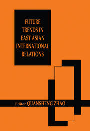 Future Trends in East Asian International Relations: Security, Politics, and Economics in the 21st Century book cover