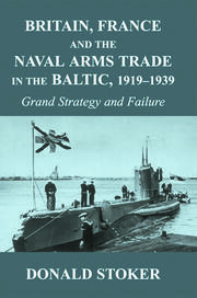 Britain, France and the Naval Arms Trade in the Baltic, 1919 -1939: Grand Strategy and Failure book cover