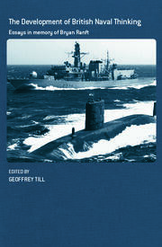 The Development of British Naval Thinking: Essays in Memory of Bryan Ranft book cover