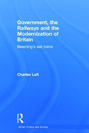 Government, the Railways and the Modernization of Britain: Beeching's Last Trains book cover