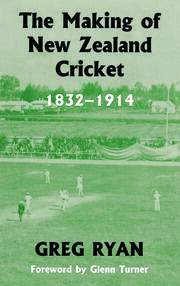 The Making of New Zealand Cricket: 1832-1914 book cover