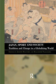 Japan, Sport and Society: Tradition and Change in a Globalizing World book cover