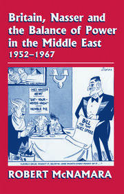 Britain, Nasser and the Balance of Power in the Middle East, 1952-1977: From The Eygptian Revolution to the Six Day War book cover