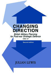 Changing Direction: British Military Planning for Post-war Strategic Defence, 1942-47 book cover