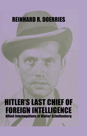 Hitler's Last Chief of Foreign Intelligence: Allied Interrogations of Walter Schellenberg book cover
