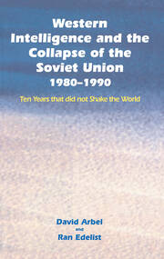 Western Intelligence and the Collapse of the Soviet Union: 1980-1990: Ten Years that did not Shake the World book cover