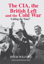 The CIA, the British Left and the Cold War: Calling the Tune? book cover