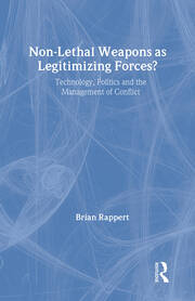 Non-lethal Weapons as Legitimising Forces?: Technology, Politics and the Management of Conflict book cover