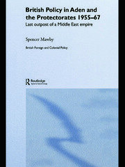 British Policy in Aden and the Protectorates 1955-67: Last Outpost of a Middle East Empire book cover