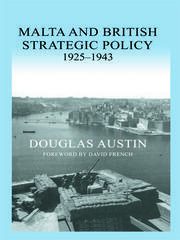 Malta and British Strategic Policy, 1925-43 book cover
