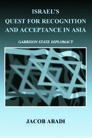 Israel's Quest for Recognition and Acceptance in Asia: Garrison State Diplomacy book cover