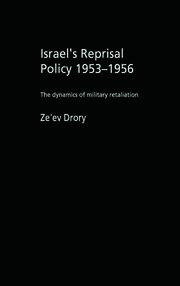 Israel's Reprisal Policy, 1953-1956: The Dynamics of Military Retaliation book cover