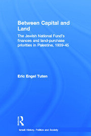 Between Capital and Land: The Jewish National Fund's Finances and Land-Purchase Priorities in Palestine, 1939-1945 book cover
